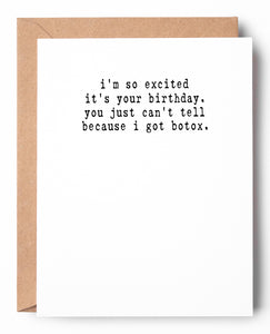Funny letterpress birthday card for her that says: I'm so excited it's your birthday. You just can't tell because I got Botox.
