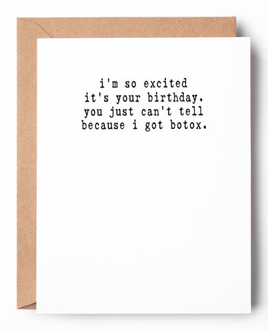 Funny letterpress birthday card for her that says: I'm so excited it's your birthday. You just can't tell because I got Botox.