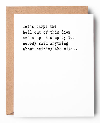 Funny letterpress birthday card  that says: Lets carpe the hell out of this diem and wrap this up by 10. Nobody said anything about seizing the night.