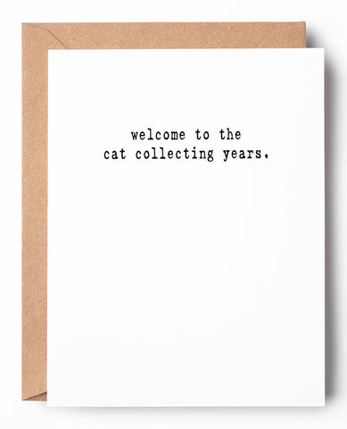 Funny letterpress birthday card for her that says: Welcome to the cat collecting years.