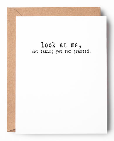 Funny letterpress just because relationship card says: Look at me, not taking you for granted.