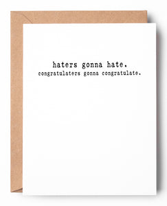 Funny letterpress congratulations card that says: Haters gonna hate. Congratulaters gonna congratulate.