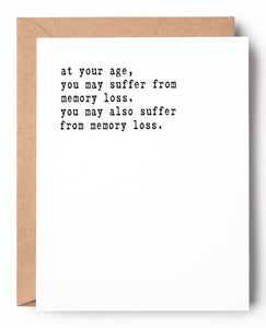 Funny letterpress birthday card that says: At your age, you may suffer from memory loss. You may also suffer from memory loss.