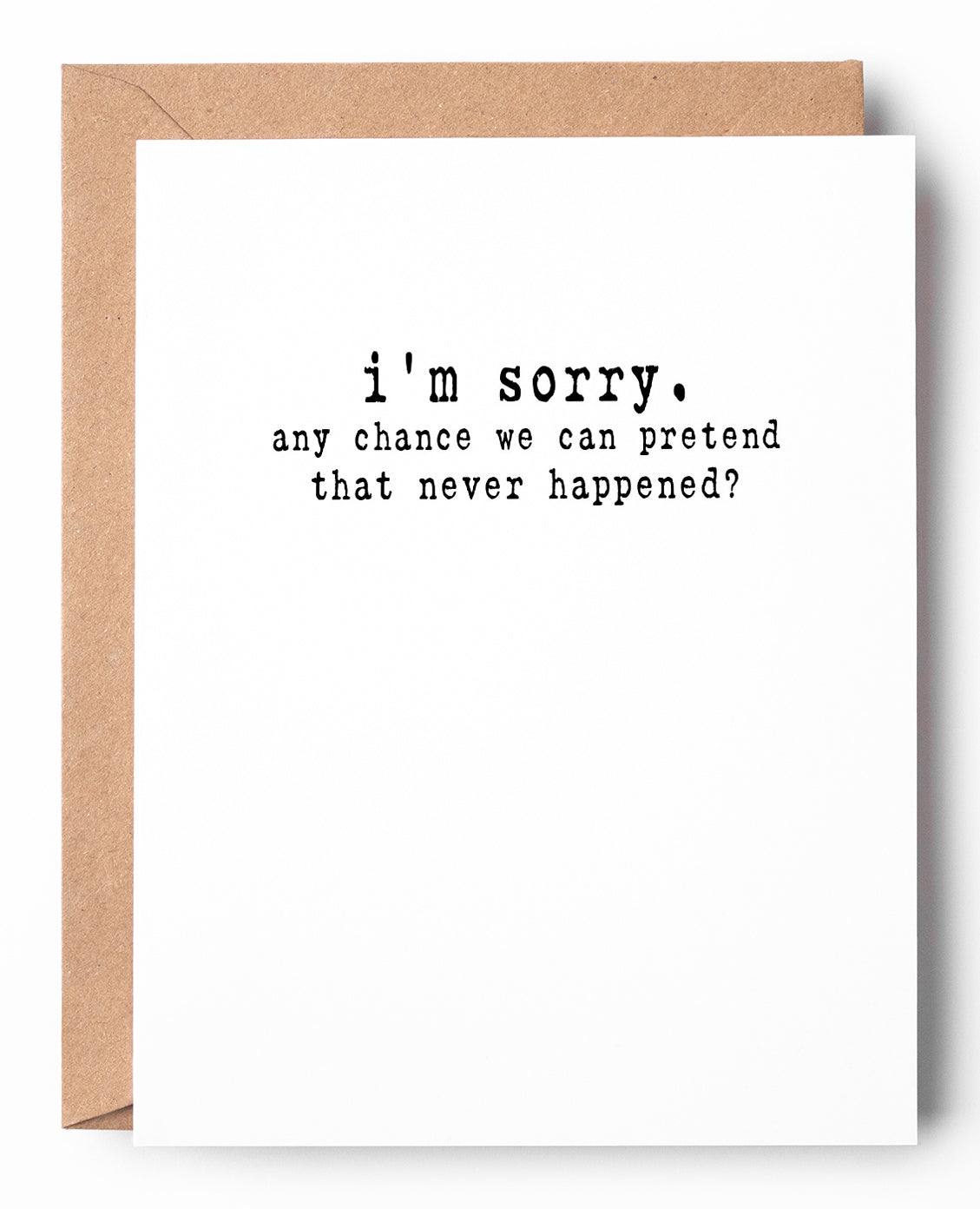Letterpress apology card that says: I'm sorry. Any chance we can pretend that never happened?