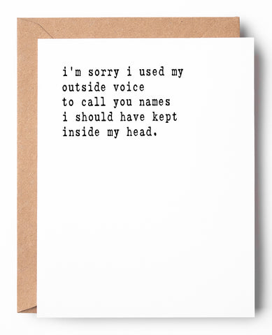 Funny letterpress apology card that says: I'm sorry I used my outside voice to call you names I should have kept inside my head.