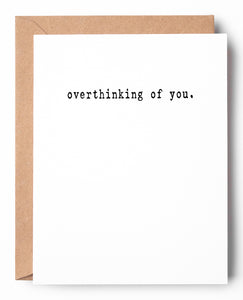Funny letterpress just because card that says: Overthinking of you.