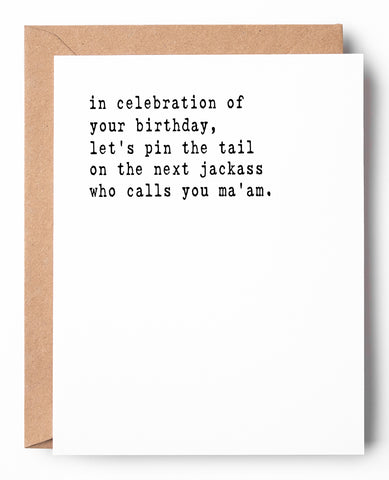 Funny letterpress birthday card for her that says: In celebration of your birthday, lets pin the tail on the next jackass who calls you ma'am.