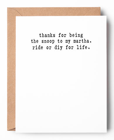 Funny letterpress friendship card that says: Thanks for being the Snoop to my Martha. Ride or DIY for life.