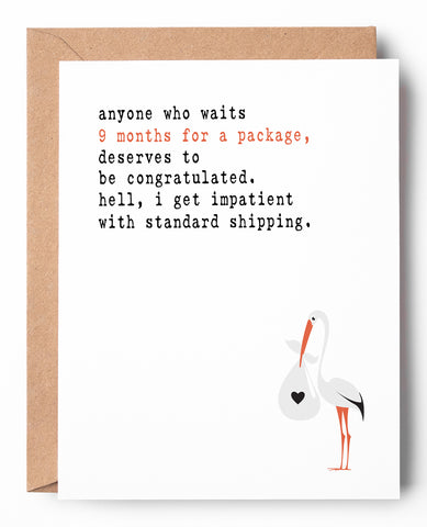 Funny letterpress new baby card featuring a stork carrying a bundle. The text says: Anyone who waits 9 months for a package deserves to be congratulated. Hell, I get impatient with standard shipping.