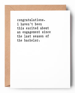 Funny letterpress engagement congratulations card that says: Congratulations. I havent been this excited about an engagement since the last season of The Bachelor.